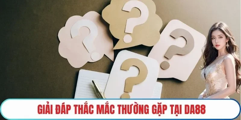 Giải đáp thắc mắc thường gặp tại DA88
