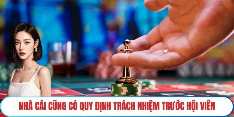 Nhà cái cũng có quy định trách nhiệm trước hội viên