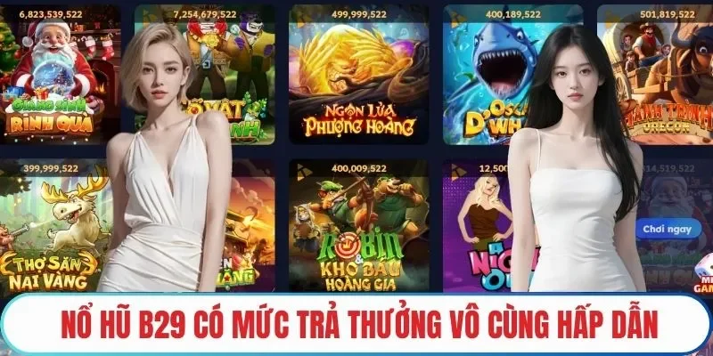 Nổ hũ B29 có mức trả thưởng vô cùng hấp dẫn